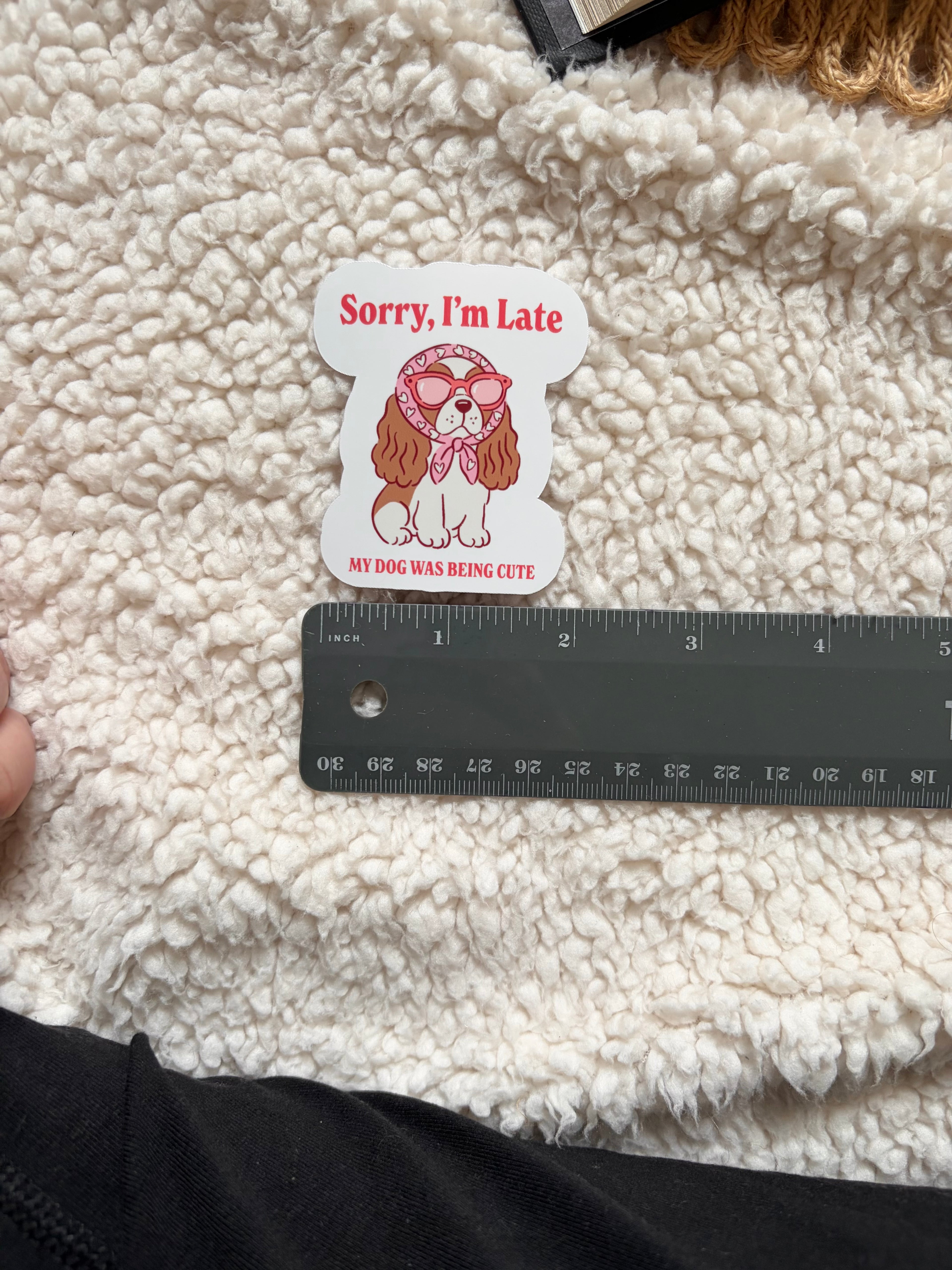 sorry I’m late - my dog was being cute sticker