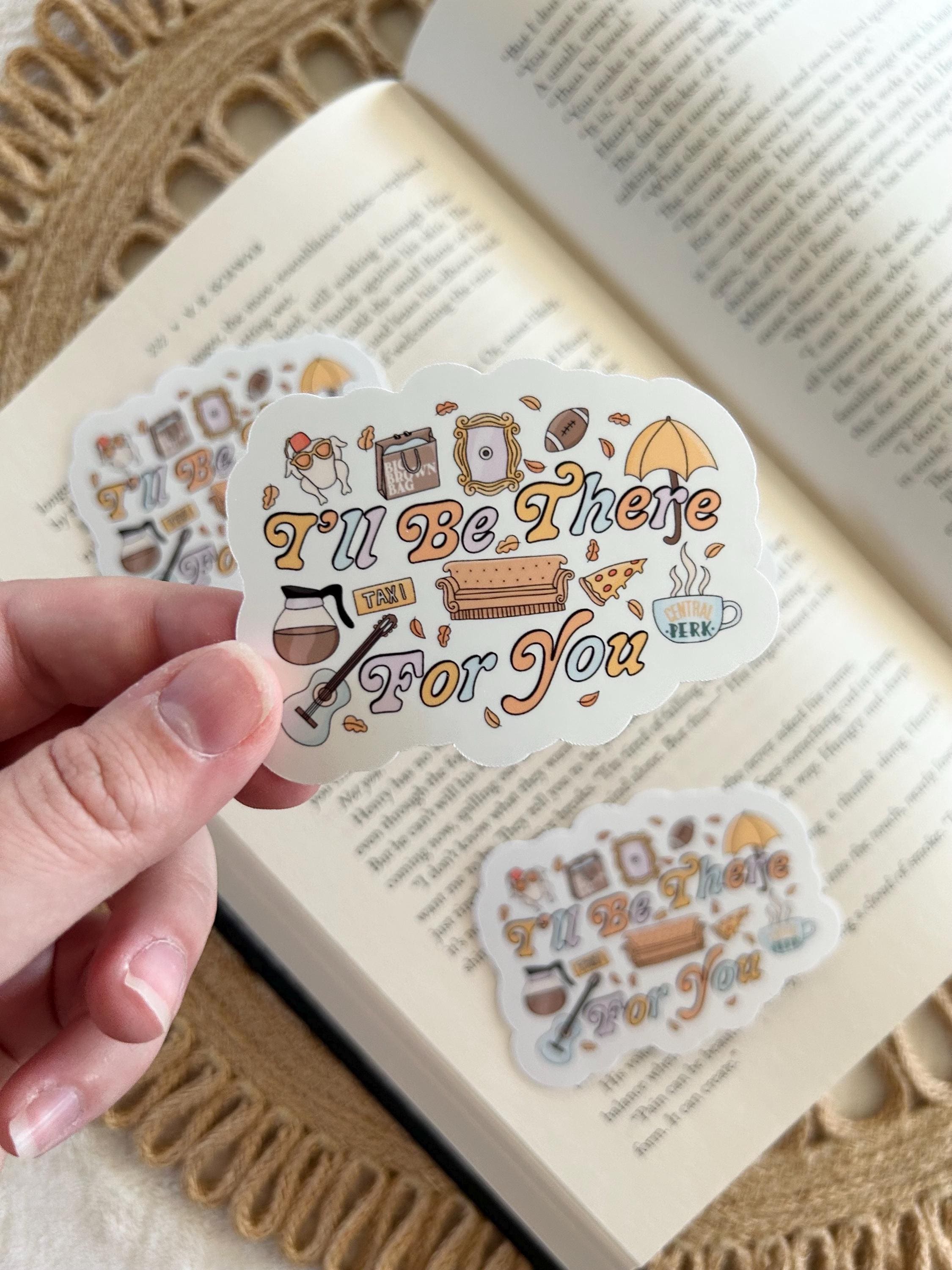 ill be there for you sticker