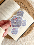 Houston I’m the problem sticker