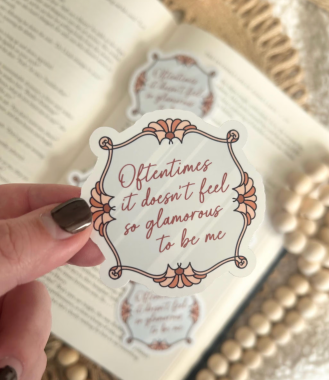 oftentimes it doesn't feel so glamorous to be me sticker