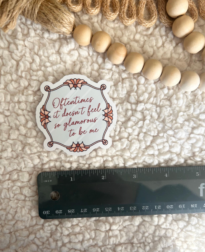 oftentimes it doesn't feel so glamorous to be me sticker